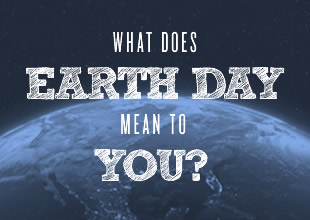 “What does Earth Day mean to you?” Our Facebook users answer.
