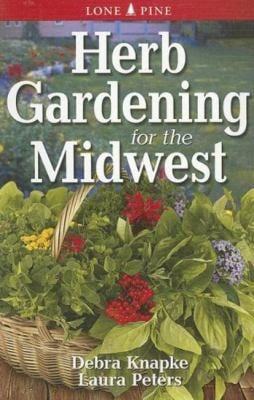 Herb Gardening for the Midwest by Laura Knapke and Debra Peters.