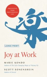 Joy at Work: Organizing Your Professional Life, by Marie Kondo and Scott Sonenshein.
