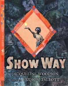 Show Way, by Jacqueline Woodson.