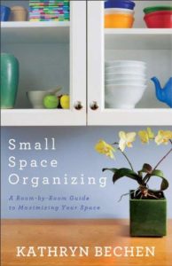 Small Space Organizing: A Room-by-Room Guide to Maximizing Your Space by Kathryn Bechen