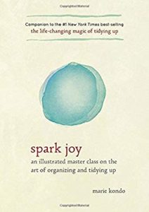 Spark Joy: An Illustrated Master Class on the Art of Organizing and Tidying Up, by Marie Kondo.