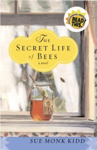 The Secret Life of Bees by Sue Monk Kidd.