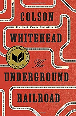The Underground Railroad: A Novel, by Colson Whitehead.