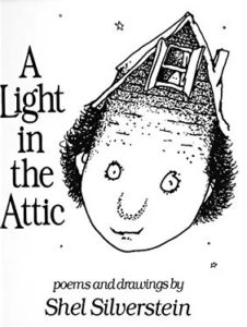 A Light in the Attic, poems and drawings by Shel Silverstein.