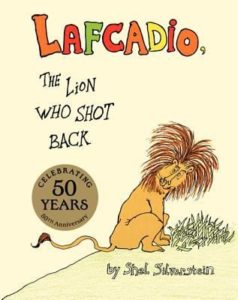 Lafcadio, the Lion who Shot Back by Shel Siverstein.