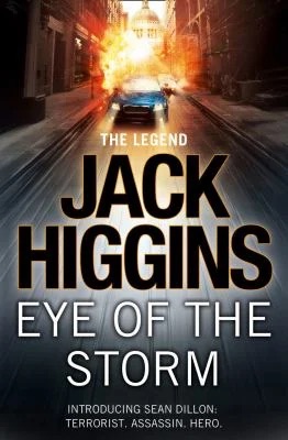 Eye of the Storm, by Jack Higgins. Introducing Sean Dillon: Terrorist, Assassin, Hero. 