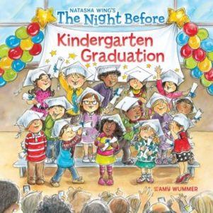 The Night Before Kindergarten Graduation by Natasha Wing, Illustrated by Amy Wummer. 