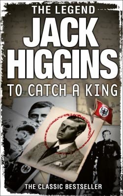 To Catch A King, by Jack Higgins. The Classic Bestseller. 