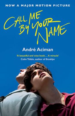 Call Me By Your Name: A Novel by André Aciman.