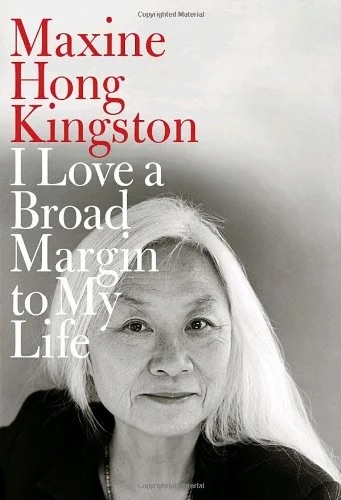 I Love a Broad Margin to my Life by Maxine Hong Kingston.