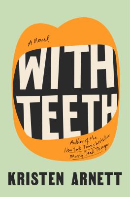 With Teeth: A Novel by Kristen Arnett.