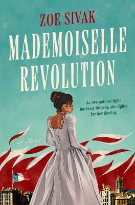 Mademoiselle Revolution: A Novel by Zoe Sivak.