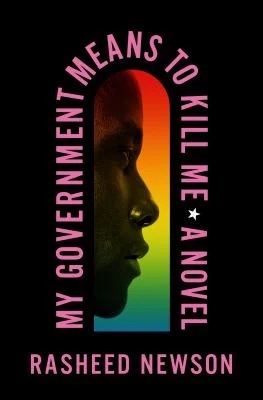 My Government Means to Kill Me: A Novel by Rasheed Newson.