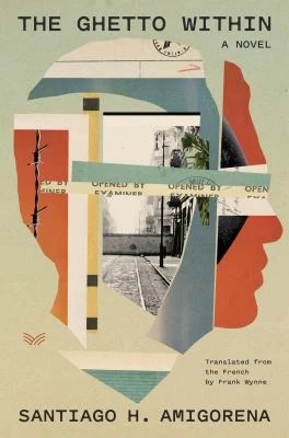 The Ghetto Within: A Novel by Santiago H. Amigorena.