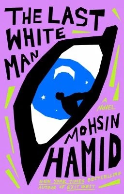 The Last White Man by Mohsin Hamid.