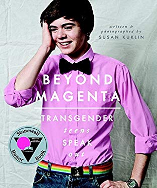 Beyond Magenta: Transgender Teens Speak Out. Written and photographed by Susan Kuklin.