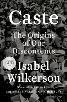 Caste: The Origins of Our Discontents by Isabel Wilerson. Oprah's Book Club. Winner of the Pulitzer Prize. Author of The Warmth of Other Suns.