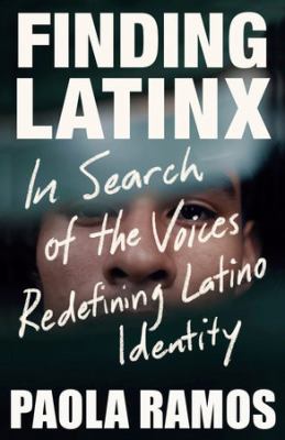 Finding Latinx
by Paola Ramos.