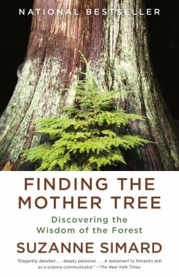 Finding the Mother Tree: Discovering the Wisdom of the Forest by Suzanne Simard. National Bestseller. 