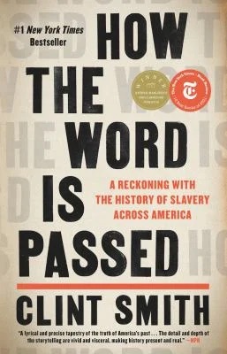 How the Word Is Passed: A Reckoning with the History of Slavery Across America by Clint Smith. #1 New York Times Bestseller.