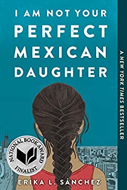 I Am Not Your Perfect Mexican Daughter
by Erika L. Sánchez.