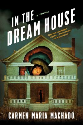 In the Dream House: A Memoir
by Carmen Maria Machado.