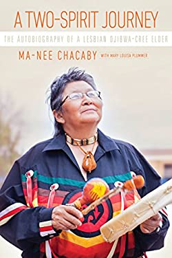 A Two-Spirit Journey: The Autobiography of a Lesbian Ojibwa-Cree Elder
by Ma-Nee Chacaby with Mary Louisa Plummer