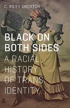 Black on Both Sides: A Racial History of Trans Identity by C. Riley Snorton