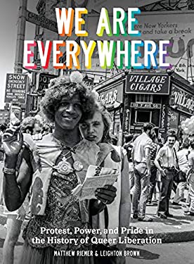 We Are Everywhere: Protest, Power, and Pride in the History of Queer Liberation by Leighton Brown & Matthew Riemer