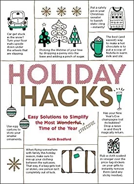 Holiday Hacks: Easy Solutions to Simplify the Most Wonderful Time of the Year by Keith Bradford.