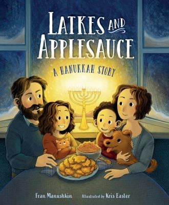 Latkes and Applesauce: A Hanukkah Story by Fran Manushkin & Illustrated by Kris Easler.