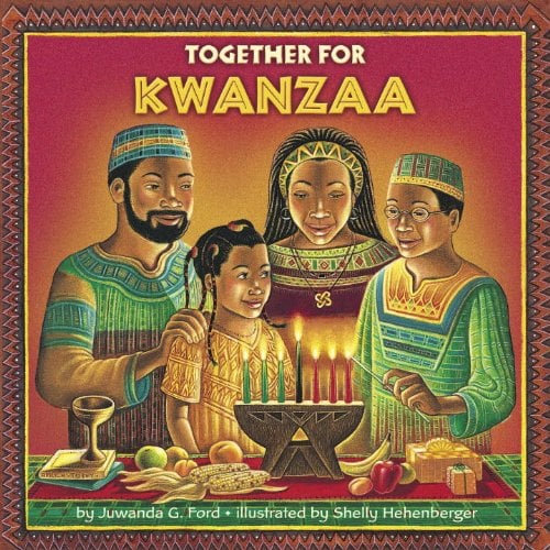 Together for Kwanzaa by Juwanda G. Ford & Illustrated by Shelly Hehenberger.