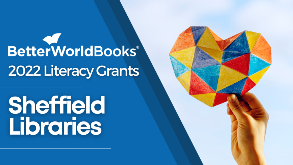 Better World Books 2022 Literacy Grants: Sheffield Libraries