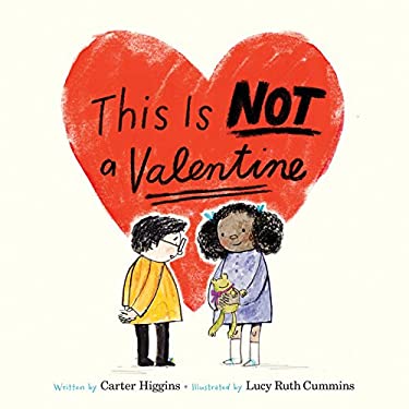 This Is Not A Valentine
by Carter Higgins
illustrated by Lucy Ruth Cummins