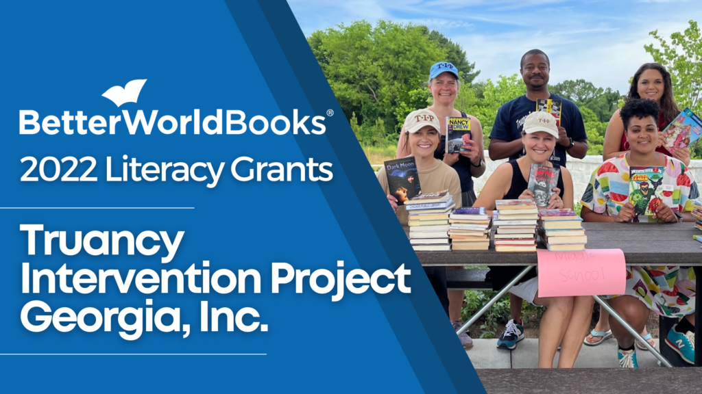 Better World Books 2022 Literacy Grants: Truancy Intervention Project Georgia, Inc.