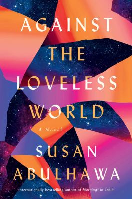 Against the Loveless World : A Novel
by Susan Abulhawa