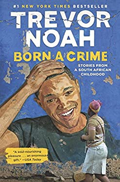 Born a Crime : Stories from a South African Childhood
by Trevor Noah