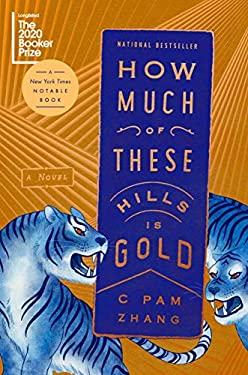 How Much of These Hills Is Gold : A Novel
by C. Pam Zhang