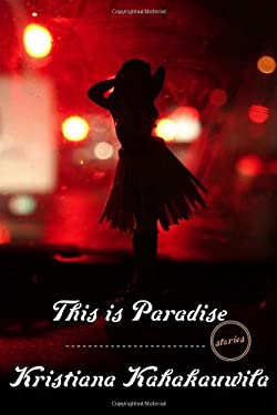 This Is Paradise : Stories
by Kristiana Kahakauwila