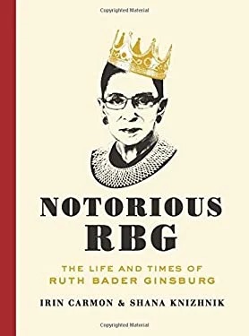 Notorious RBG : The Life and Times of Ruth Bader Ginsburg
by Irin Carmon