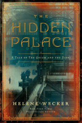 The Hidden Palace : A Novel of the Golem and the Jinni
by Helene Wecker