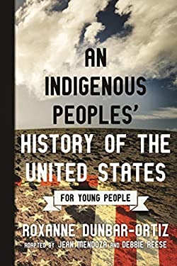 An Indigenous Peoples' History of the United States for Young People
by Roxanne Dunbar-Ortiz
adapted by Jean Mendoza & Debbie Reese