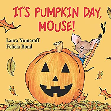 It's Pumpkin Day, Mouse!
by Laura Numeroff & Felicia Bond