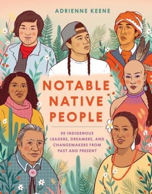 Notable Native People : 50 Indigenous Leaders, Dreamers, and Changemakers from Past and Present
by Adrienne Keene