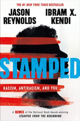 Stamped: Racism, Antiracism, and You
by Jason Reynolds and Ibram X. Kendi