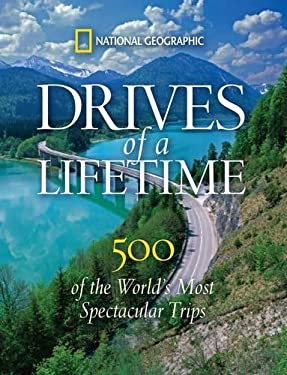 Drives of a Lifetime : 500 of the World's Most Spectacular Trips
by National Geographic
