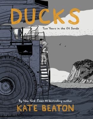 Ducks : Two Years in the Oil Sands
by Kate Beaton