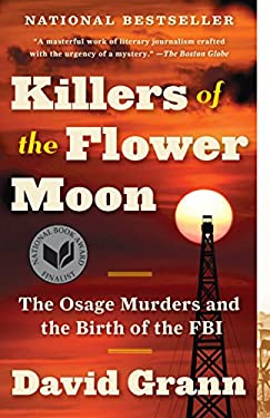 Killers of the Flower Moon : The Osage Murders and the Birth of the FBI
by David Grann
