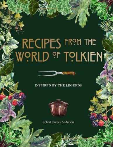 Recipes from the World of Tolkien : Inspired by the Legends
by Robert Tuesley Anderson